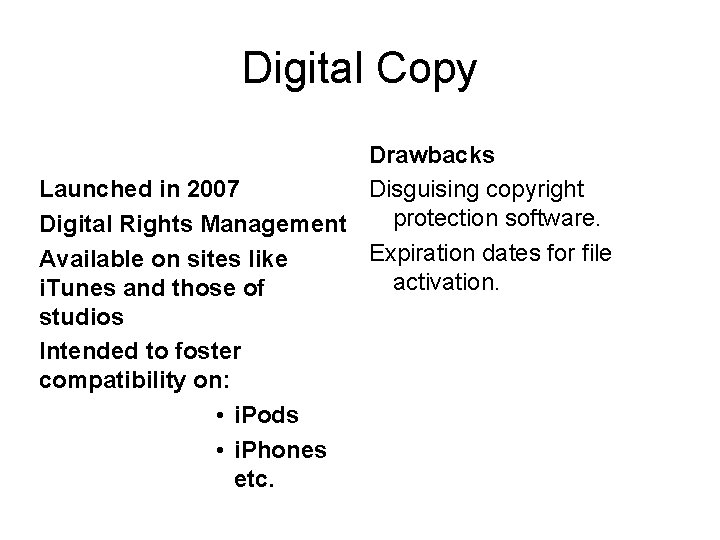 Digital Copy Drawbacks Launched in 2007 Disguising copyright protection software. Digital Rights Management Expiration