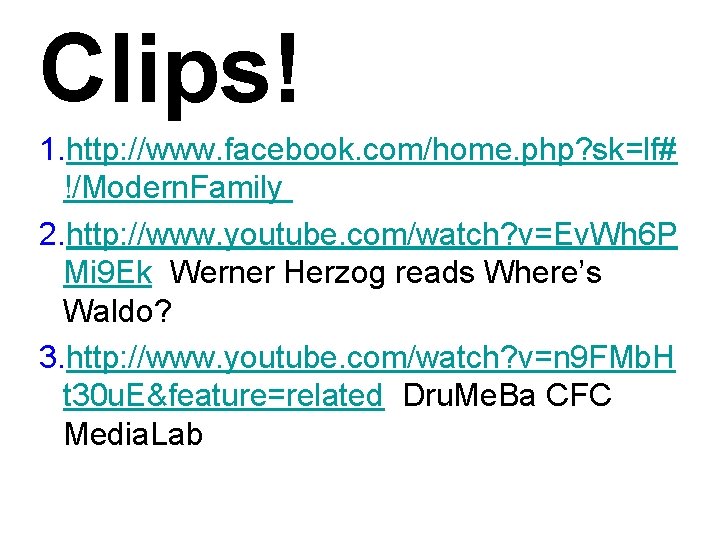 Clips! 1. http: //www. facebook. com/home. php? sk=lf# !/Modern. Family 2. http: //www. youtube.