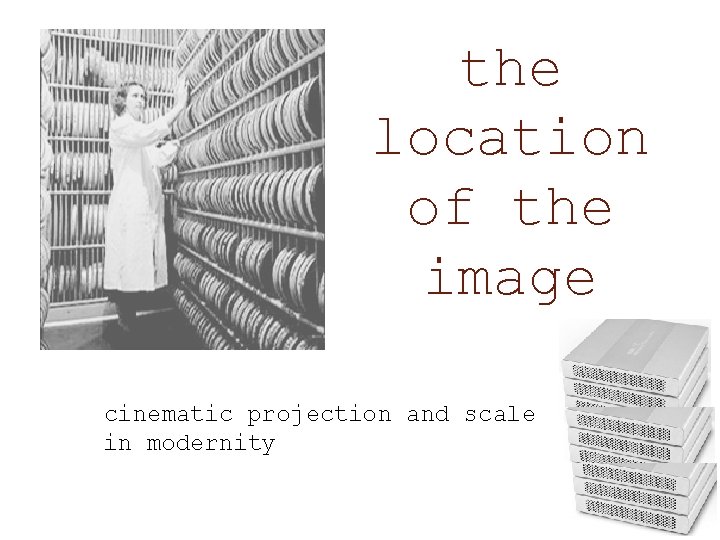 the location of the image cinematic projection and scale in modernity 