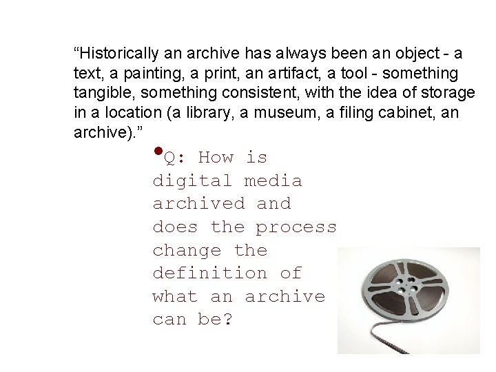 “Historically an archive has always been an object - a text, a painting, a