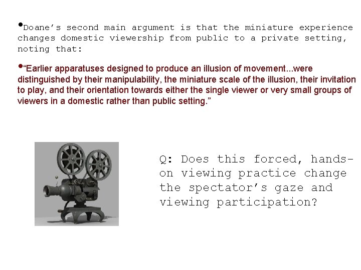  • Doane’s second main argument is that the miniature experience changes domestic viewership