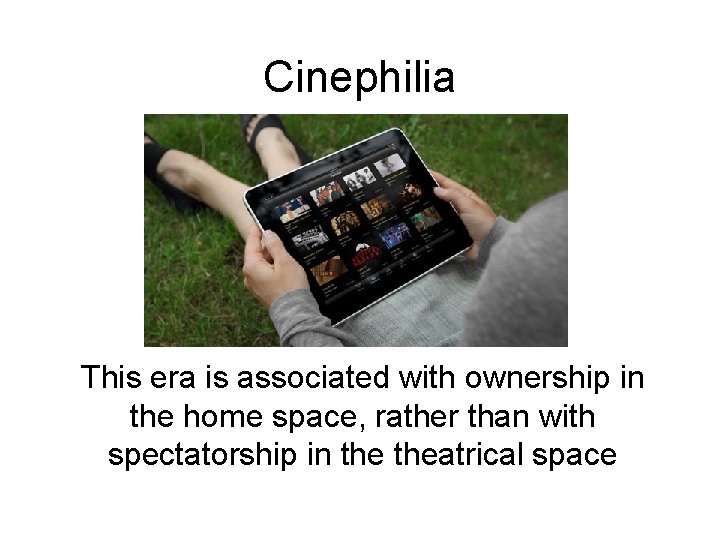 Cinephilia This era is associated with ownership in the home space, rather than with