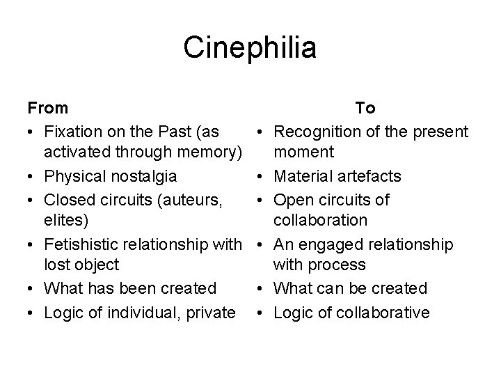 Cinephilia From • Fixation on the Past (as activated through memory) • Physical nostalgia