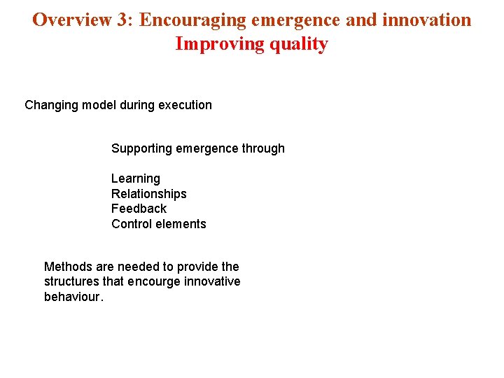 Overview 3: Encouraging emergence and innovation Improving quality Changing model during execution Supporting emergence
