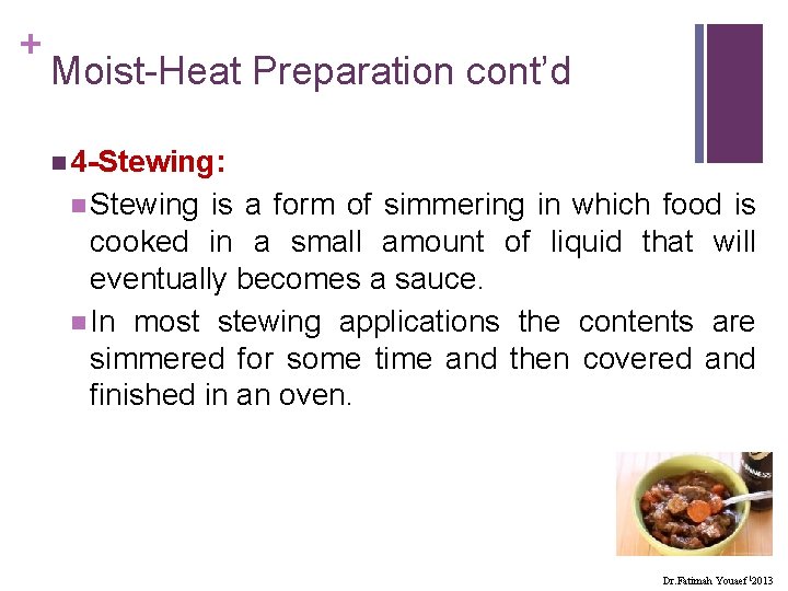 + Moist-Heat Preparation cont’d n 4 -Stewing: n Stewing is a form of simmering