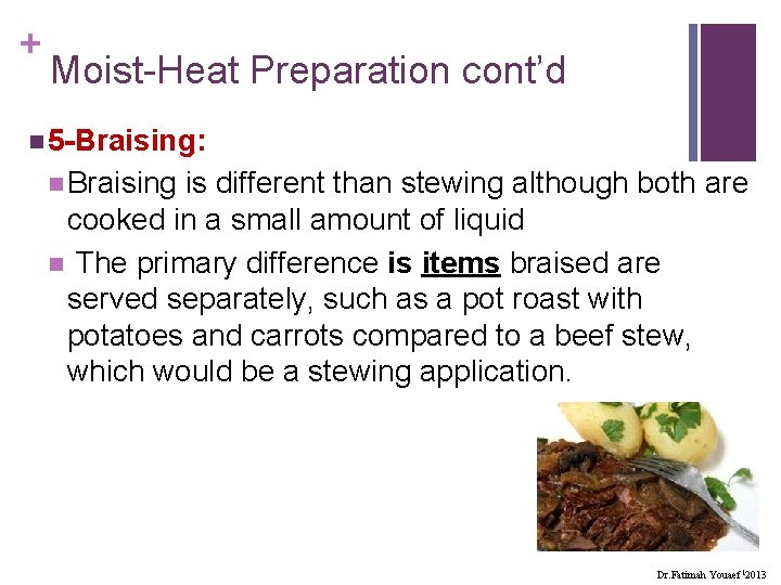 + Moist-Heat Preparation cont’d n 5 -Braising: n Braising is different than stewing although