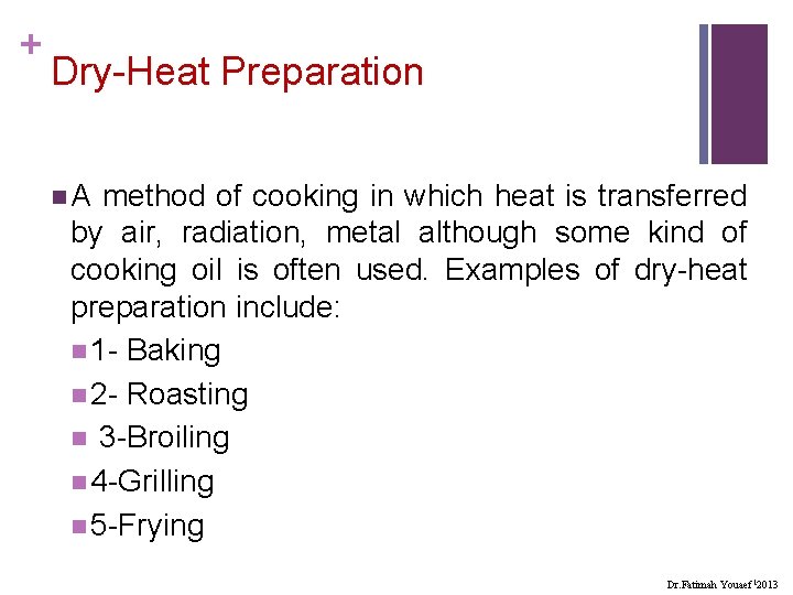 + Dry-Heat Preparation n. A method of cooking in which heat is transferred by