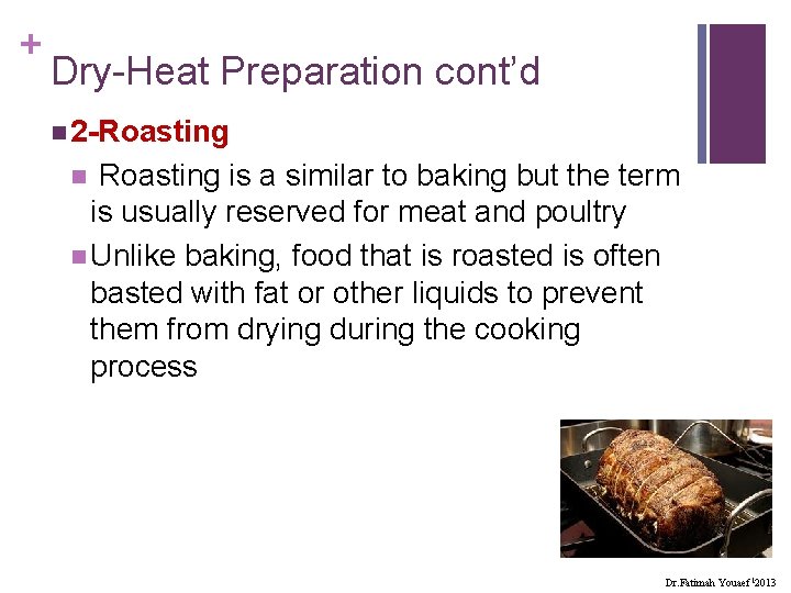 + Dry-Heat Preparation cont’d n 2 -Roasting is a similar to baking but the