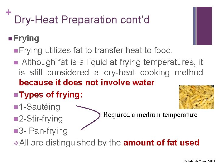 + Dry-Heat Preparation cont’d n Frying utilizes fat to transfer heat to food. n