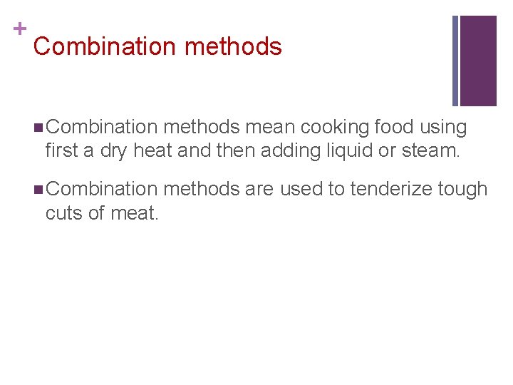 + Combination methods n Combination methods mean cooking food using first a dry heat