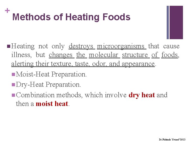 + Methods of Heating Foods n Heating not only destroys microorganisms that cause illness,