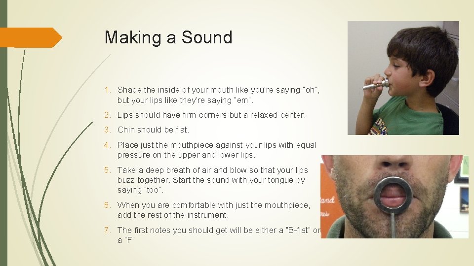Making a Sound 1. Shape the inside of your mouth like you’re saying “oh”,