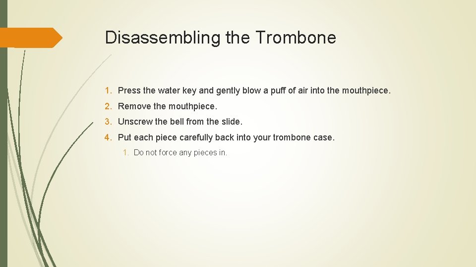 Disassembling the Trombone 1. Press the water key and gently blow a puff of