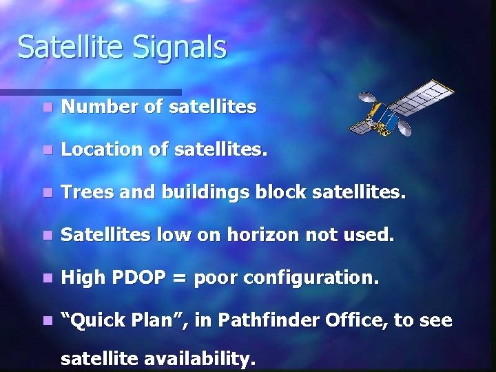 Satellite Signals n Number of satellites n Location of satellites. n Trees and buildings