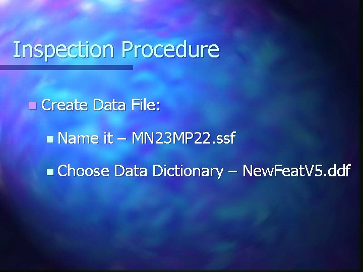 Inspection Procedure n Create Data File: n Name it – MN 23 MP 22.