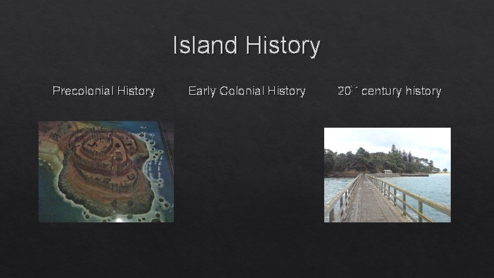 Island History Precolonial History Early Colonial History 20 th century history 