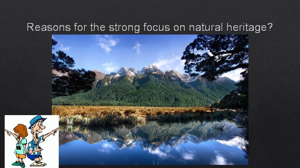 Reasons for the strong focus on natural heritage? 