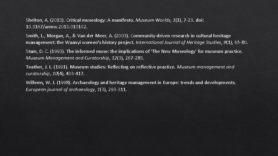 Shelton, A. (2013). Critical museology: A manifesto. Museum Worlds, 1(1), 7 -23. doi: 10.