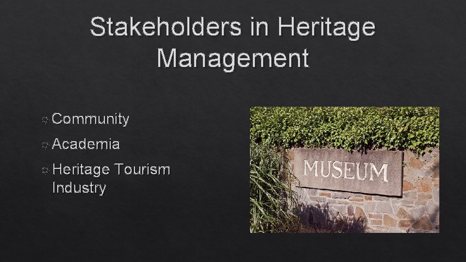 Stakeholders in Heritage Management Community Academia Heritage Industry Tourism 