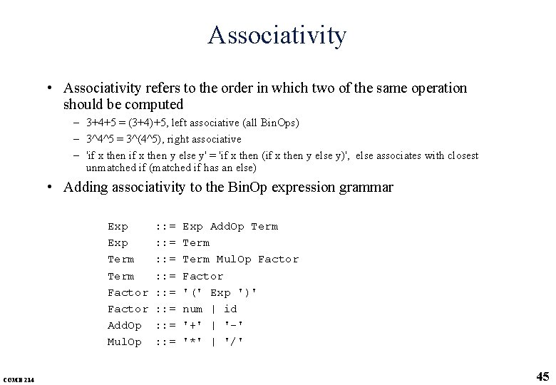 Associativity • Associativity refers to the order in which two of the same operation