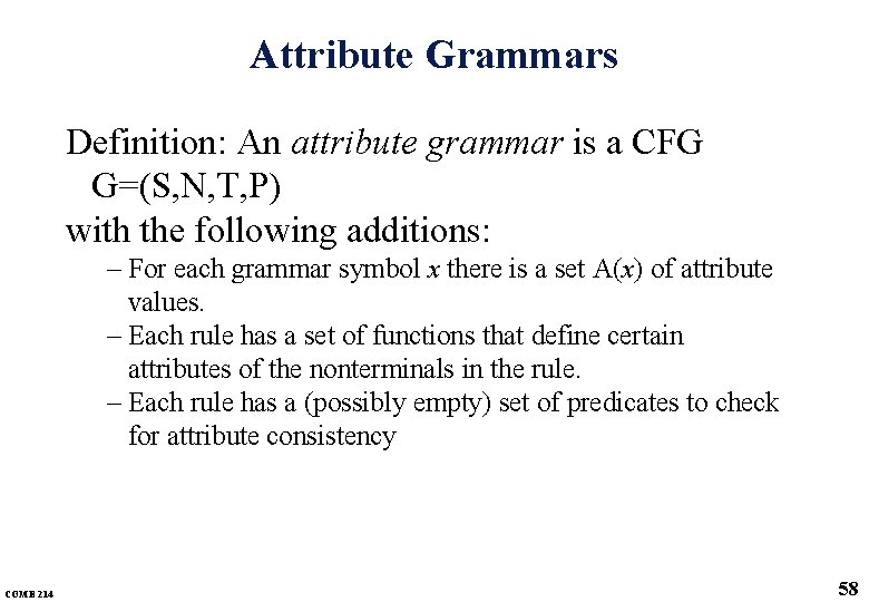Attribute Grammars Definition: An attribute grammar is a CFG G=(S, N, T, P) with