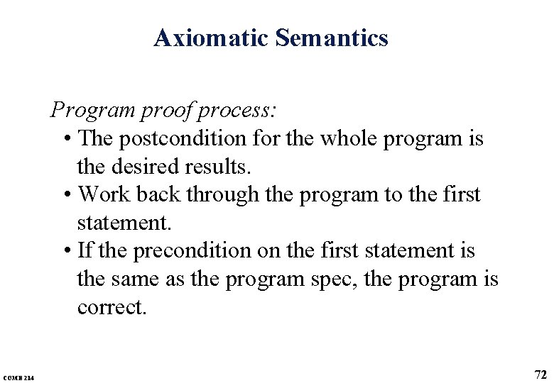 Axiomatic Semantics Program proof process: • The postcondition for the whole program is the