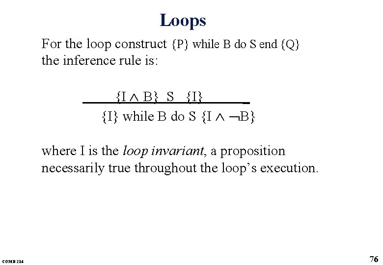 Loops For the loop construct {P} while B do S end {Q} the inference