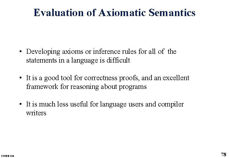 Evaluation of Axiomatic Semantics • Developing axioms or inference rules for all of the