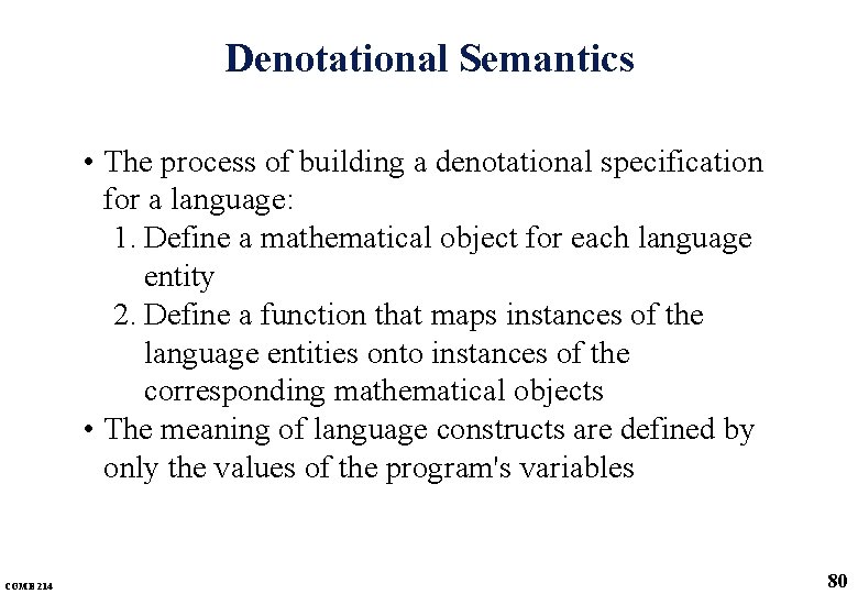 Denotational Semantics • The process of building a denotational specification for a language: 1.