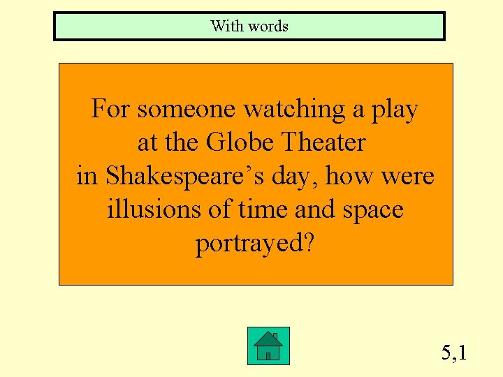 With words For someone watching a play at the Globe Theater in Shakespeare’s day,