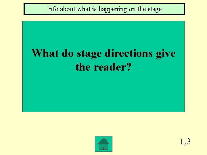 Info about what is happening on the stage What do stage directions give the