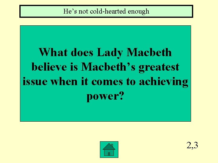 He’s not cold-hearted enough What does Lady Macbeth believe is Macbeth’s greatest issue when