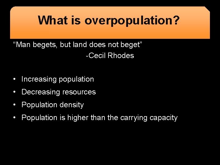 What is overpopulation? What is the issue? “Man begets, but land does not beget”