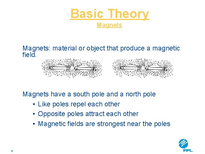 Basic Theory Magnets: material or object that produce a magnetic field. Magnets have a