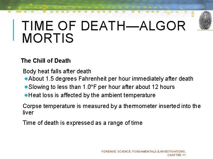 TIME OF DEATH—ALGOR MORTIS The Chill of Death Body heat falls after death About