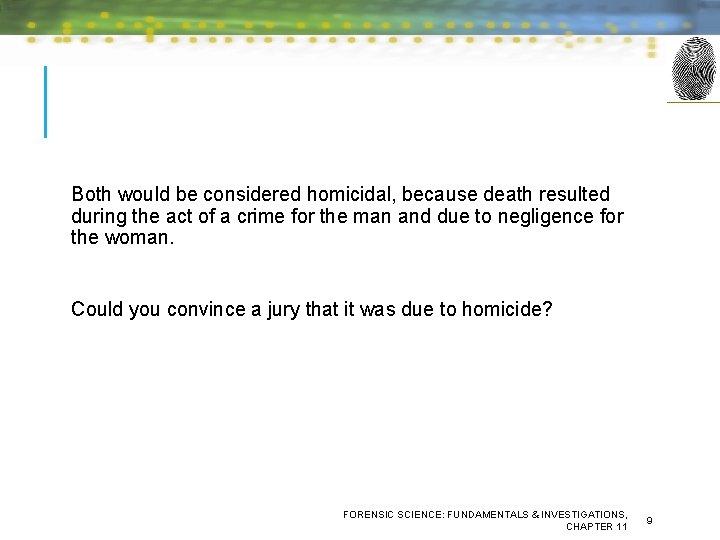 Both would be considered homicidal, because death resulted during the act of a crime