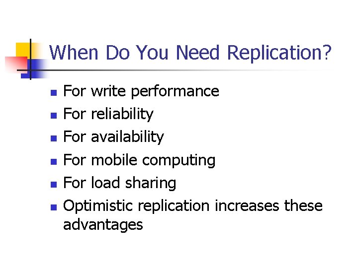 When Do You Need Replication? n n n For write performance For reliability For