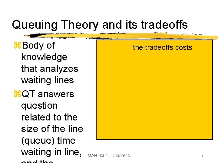 Queuing Theory and its tradeoffs z. Body of knowledge that analyzes waiting lines z.