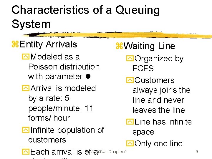 Characteristics of a Queuing System z. Entity Arrivals z. Waiting Line y. Modeled as