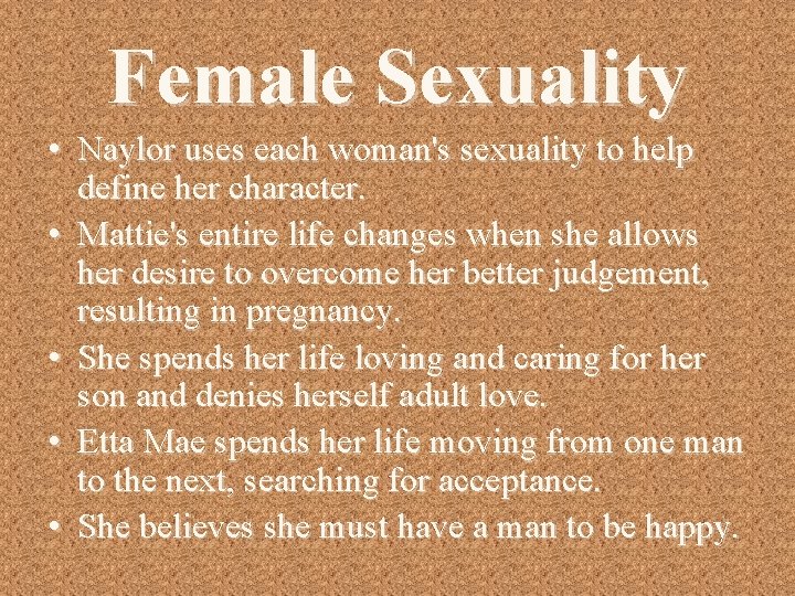Female Sexuality • Naylor uses each woman's sexuality to help define her character. •