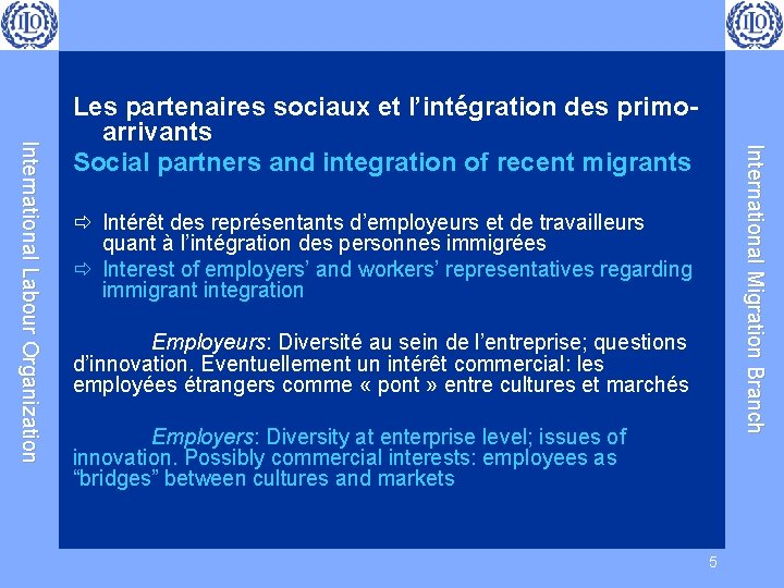  International Migration Branch International Labour Organization Les partenaires sociaux et l’intégration des primoarrivants