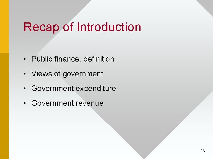 Recap of Introduction • Public finance, definition • Views of government • Government expenditure