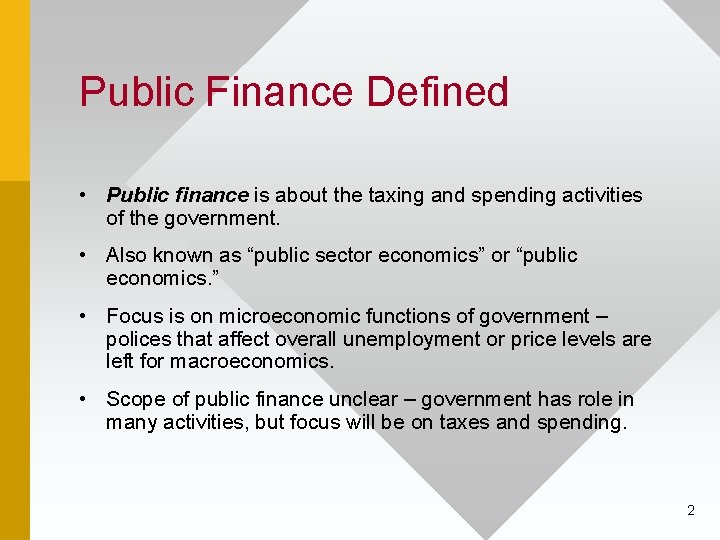 Public Finance Defined • Public finance is about the taxing and spending activities of