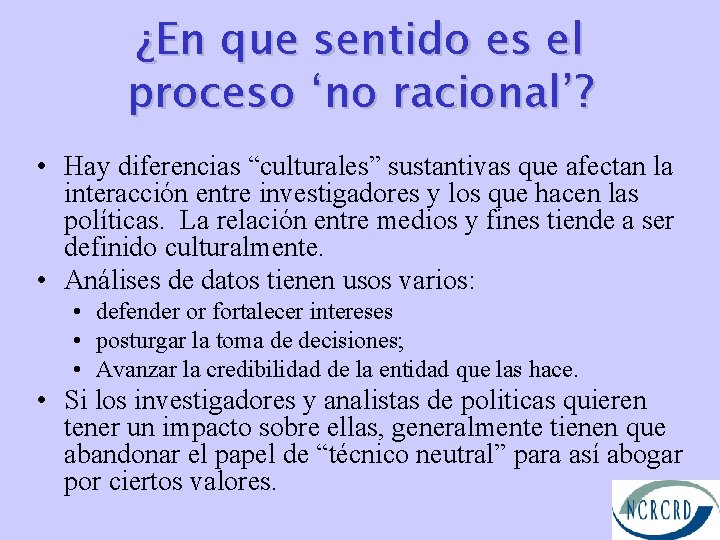 ¿En que sentido es el proceso ‘no racional’? • Hay diferencias “culturales” sustantivas que