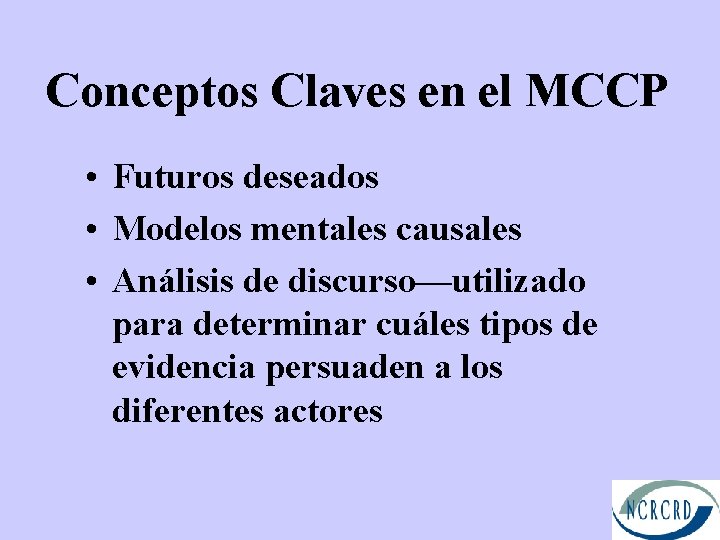 Conceptos Claves en el MCCP • Futuros deseados • Modelos mentales causales • Análisis