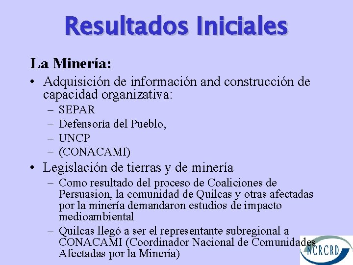 Resultados Iniciales La Minería: • Adquisición de información and construcción de capacidad organizativa: –