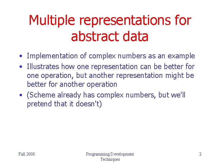 Multiple representations for abstract data • Implementation of complex numbers as an example •