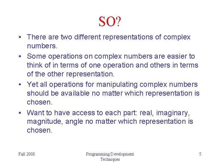 SO? • There are two different representations of complex numbers. • Some operations on
