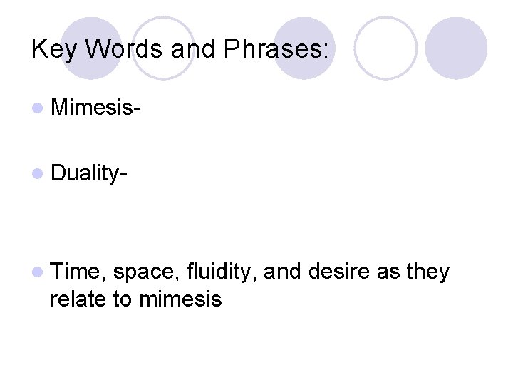 Key Words and Phrases: l Mimesisl Duality- l Time, space, fluidity, and desire as