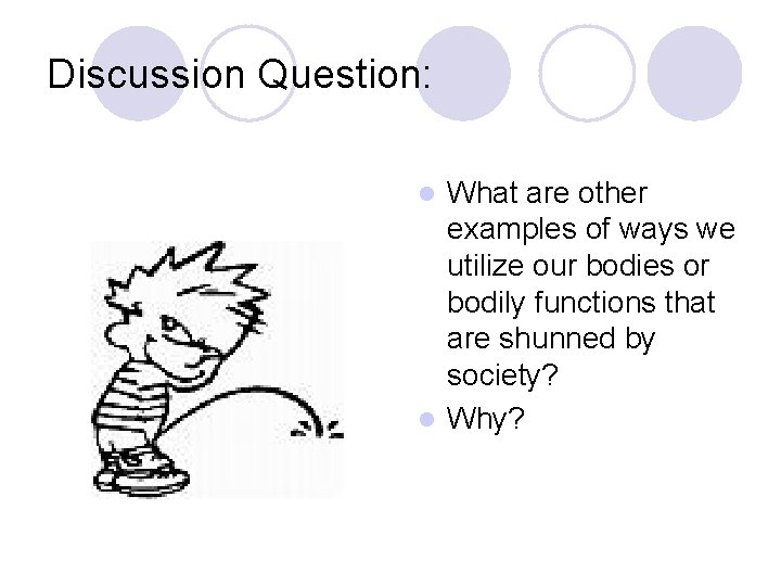 Discussion Question: What are other examples of ways we utilize our bodies or bodily